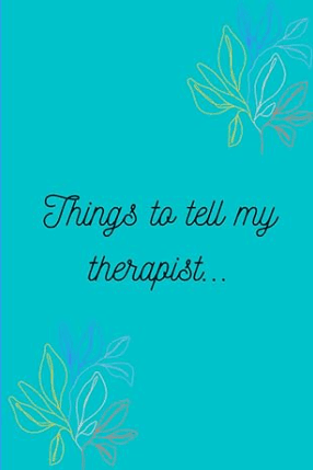 Turquoise background with decorative leaves and the text 'Things to tell my therapist...'